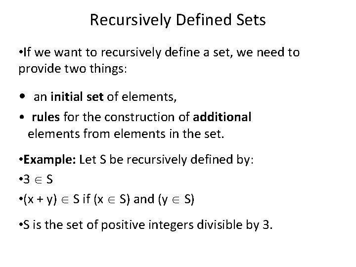 Recursively Defined Sets • If we want to recursively define a set, we need