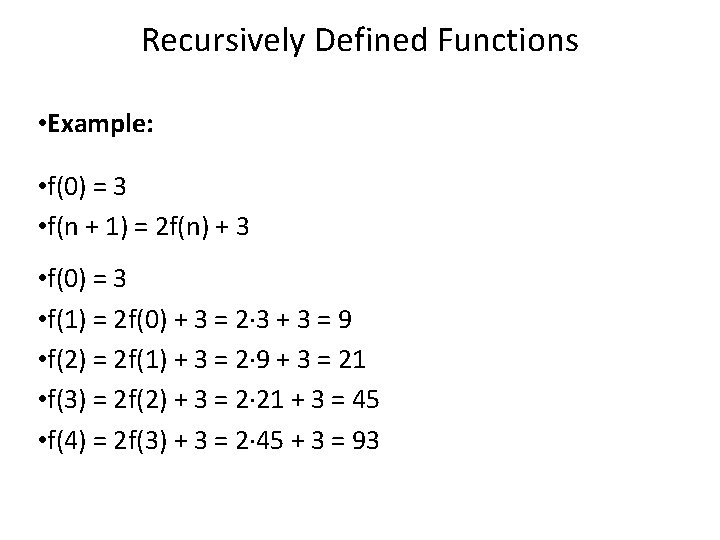 Recursively Defined Functions • Example: • f(0) = 3 • f(n + 1) =