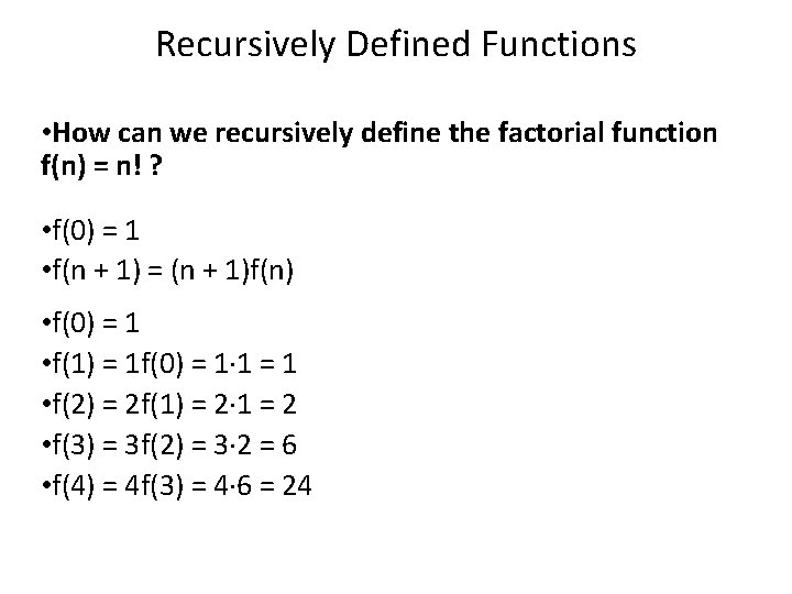 Recursively Defined Functions • How can we recursively define the factorial function f(n) =