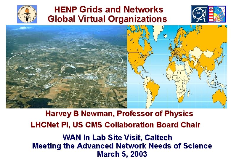 HENP Grids and Networks Global Virtual Organizations Harvey B Newman, Professor of Physics LHCNet