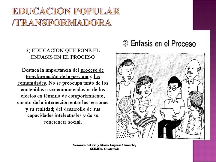 3) EDUCACION QUE PONE EL ENFASIS EN EL PROCESO Destaca la importancia del proceso 3) EDUCACION QUE PONE EL ENFASIS EN EL PROCESO Destaca la importancia del proceso