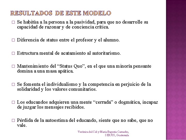 � Se habitúa a la persona a la pasividad, para que no desarrolle su � Se habitúa a la persona a la pasividad, para que no desarrolle su