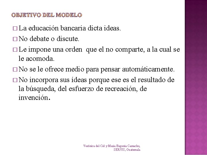 � La educación bancaria dicta ideas. � No debate o discute. � Le impone � La educación bancaria dicta ideas. � No debate o discute. � Le impone