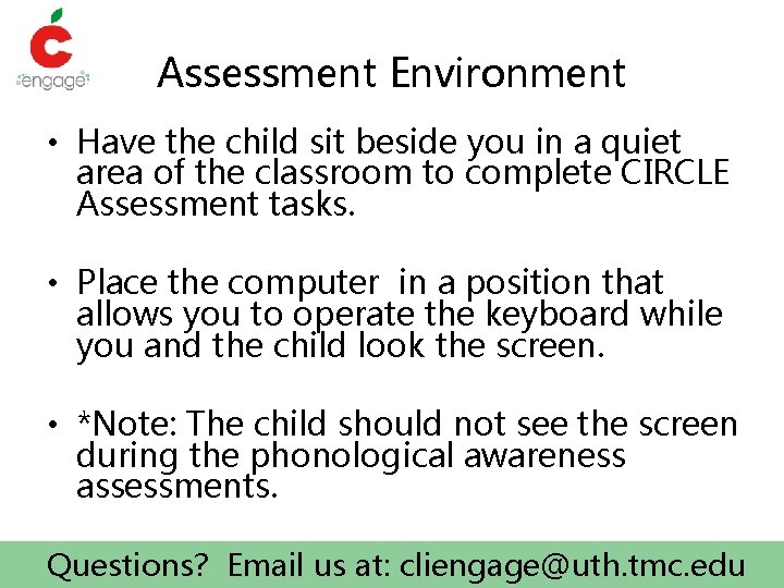 Assessment Environment • Have the child sit beside you in a quiet area of