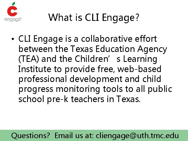 What is CLI Engage? • CLI Engage is a collaborative effort between the Texas