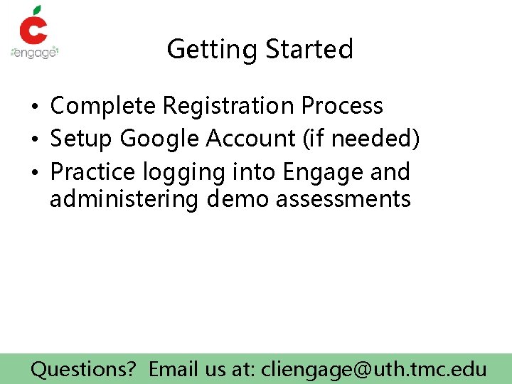 Getting Started • Complete Registration Process • Setup Google Account (if needed) • Practice