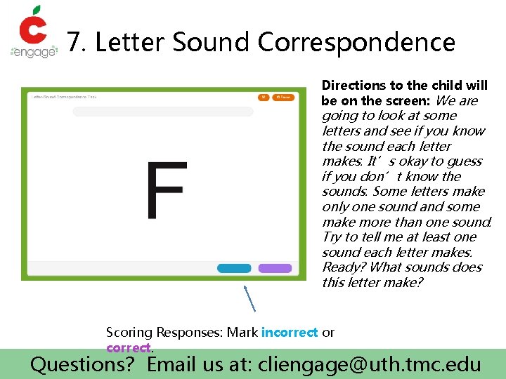 7. Letter Sound Correspondence Directions to the child will be on the screen: We