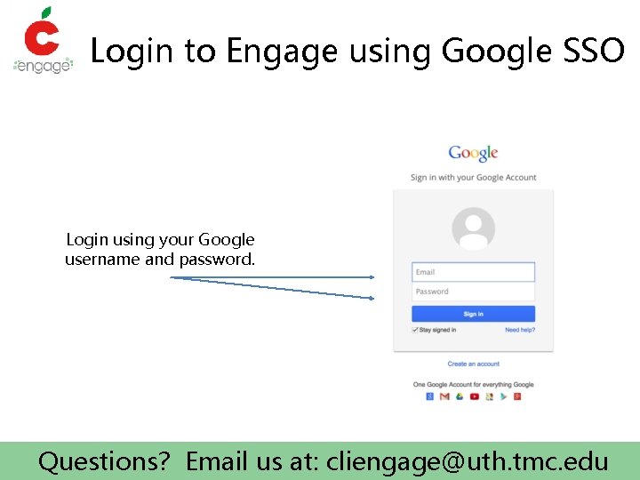 Login to Engage using Google SSO Login using your Google username and password. Questions?