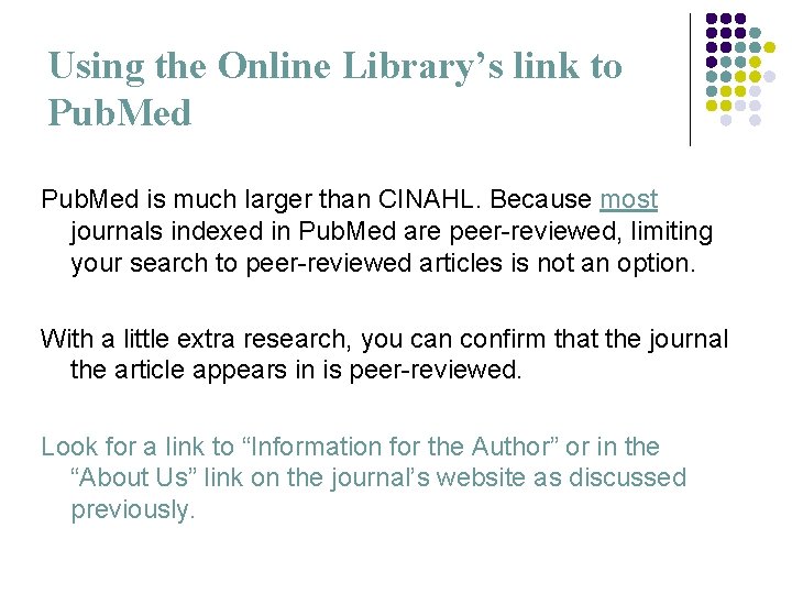 Using the Online Library’s link to Pub. Med is much larger than CINAHL. Because