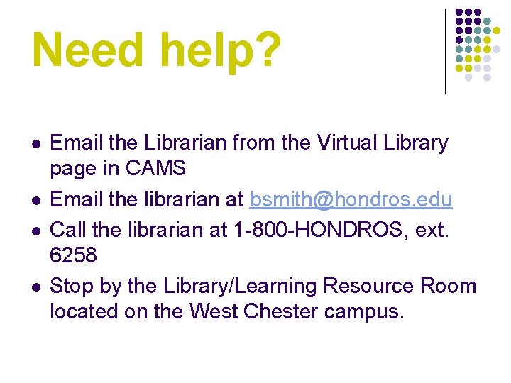 Need help? l l Email the Librarian from the Virtual Library page in CAMS