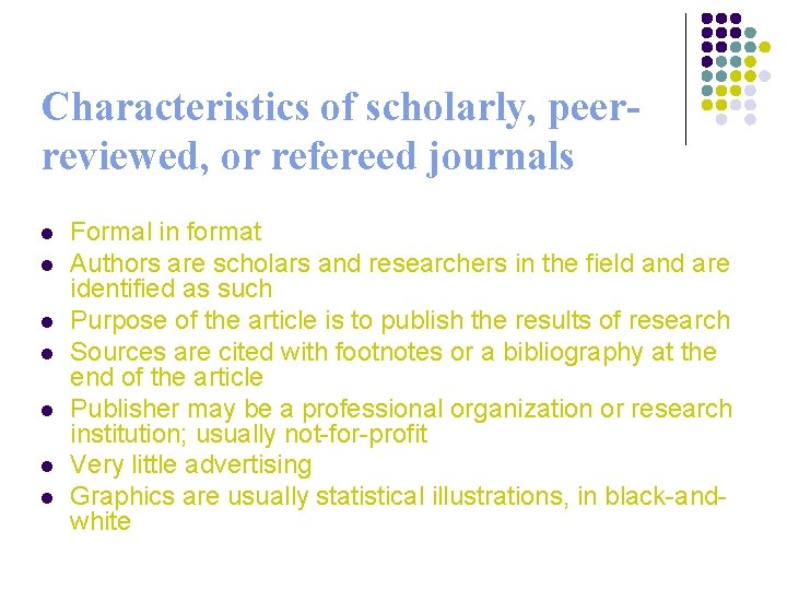 Characteristics of scholarly, peerreviewed, or refereed journals l l l l Formal in format