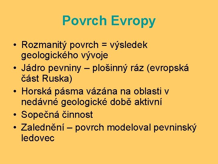 Povrch Evropy • Rozmanitý povrch = výsledek geologického vývoje • Jádro pevniny – plošinný