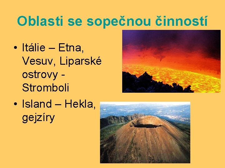 Oblasti se sopečnou činností • Itálie – Etna, Vesuv, Liparské ostrovy Stromboli • Island