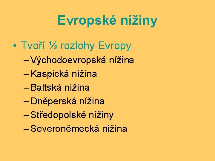 Evropské nížiny • Tvoří ½ rozlohy Evropy – Východoevropská nížina – Kaspická nížina –