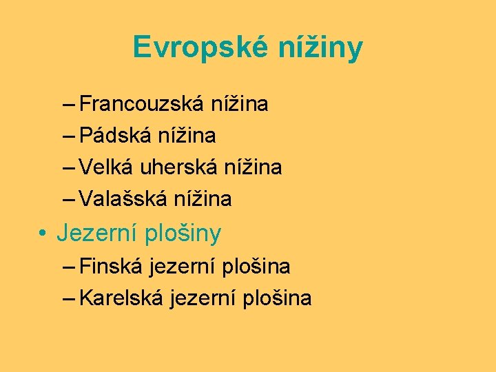 Evropské nížiny – Francouzská nížina – Pádská nížina – Velká uherská nížina – Valašská