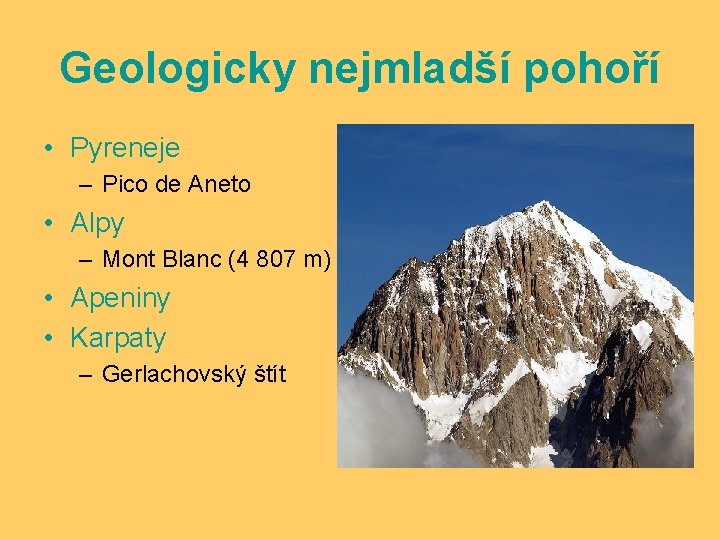 Geologicky nejmladší pohoří • Pyreneje – Pico de Aneto • Alpy – Mont Blanc