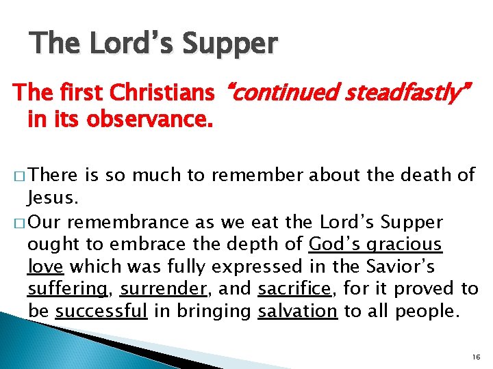 The Lord’s Supper The first Christians “continued steadfastly” in its observance. � There is The Lord’s Supper The first Christians “continued steadfastly” in its observance. � There is