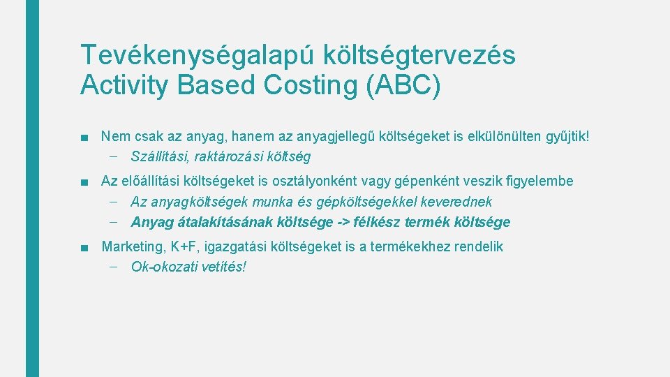 Tevékenységalapú költségtervezés Activity Based Costing (ABC) ■ Nem csak az anyag, hanem az anyagjellegű