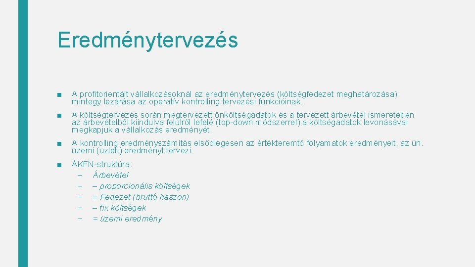 Eredménytervezés ■ A profitorientált vállalkozásoknál az eredménytervezés (költségfedezet meghatározása) mintegy lezárása az operatív kontrolling