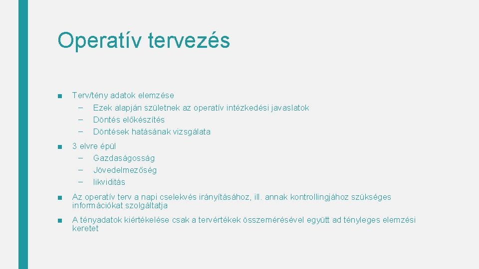 Operatív tervezés ■ Terv/tény adatok elemzése – Ezek alapján születnek az operatív intézkedési javaslatok