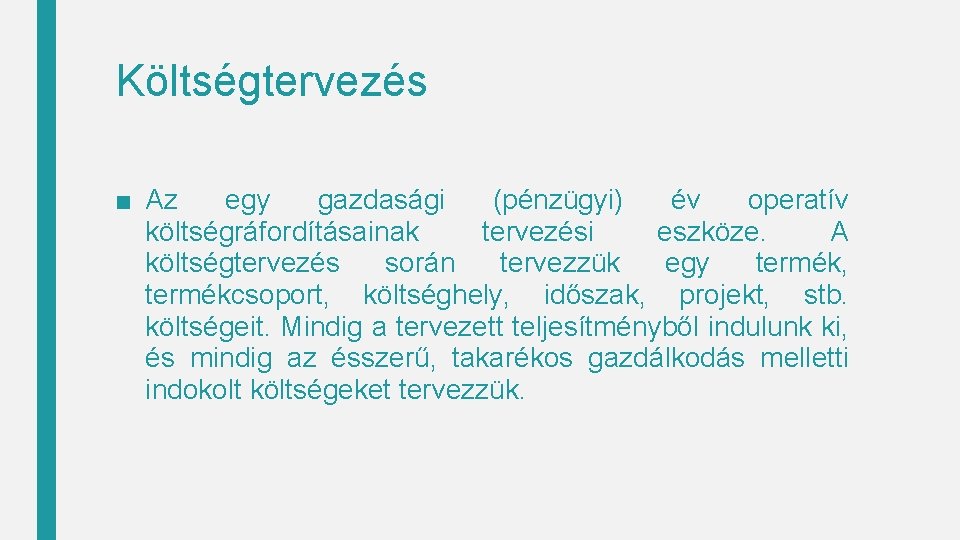 Költségtervezés ■ Az egy gazdasági (pénzügyi) év operatív költségráfordításainak tervezési eszköze. A költségtervezés során