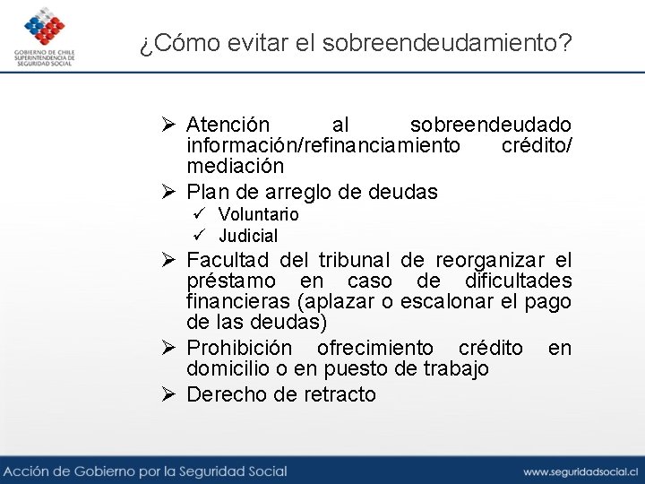 ¿Cómo evitar el sobreendeudamiento? Ø Atención al sobreendeudado información/refinanciamiento crédito/ mediación Ø Plan de