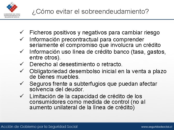 ¿Cómo evitar el sobreendeudamiento? ü Ficheros positivos y negativos para cambiar riesgo ü Información