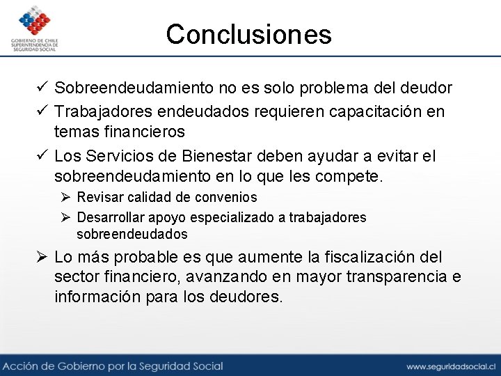 Conclusiones ü Sobreendeudamiento no es solo problema del deudor ü Trabajadores endeudados requieren capacitación