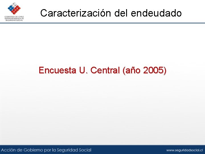 Caracterización del endeudado Encuesta U. Central (año 2005) 