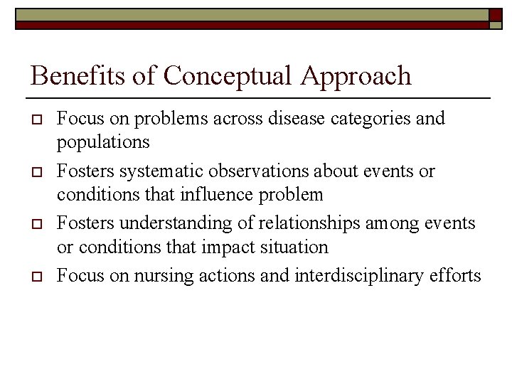 Benefits of Conceptual Approach o o Focus on problems across disease categories and populations