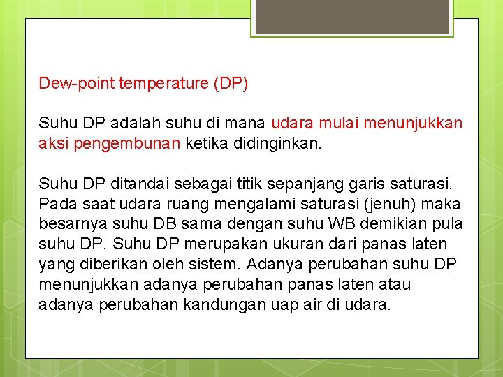 Dew-point temperature (DP) Suhu DP adalah suhu di mana udara mulai menunjukkan aksi pengembunan