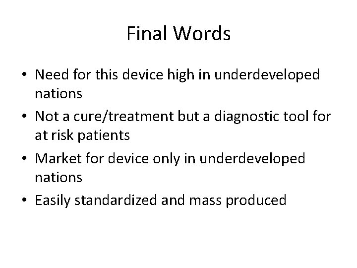 Final Words • Need for this device high in underdeveloped nations • Not a