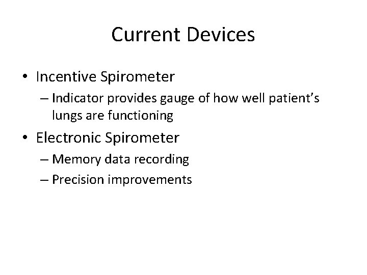 Current Devices • Incentive Spirometer – Indicator provides gauge of how well patient’s lungs