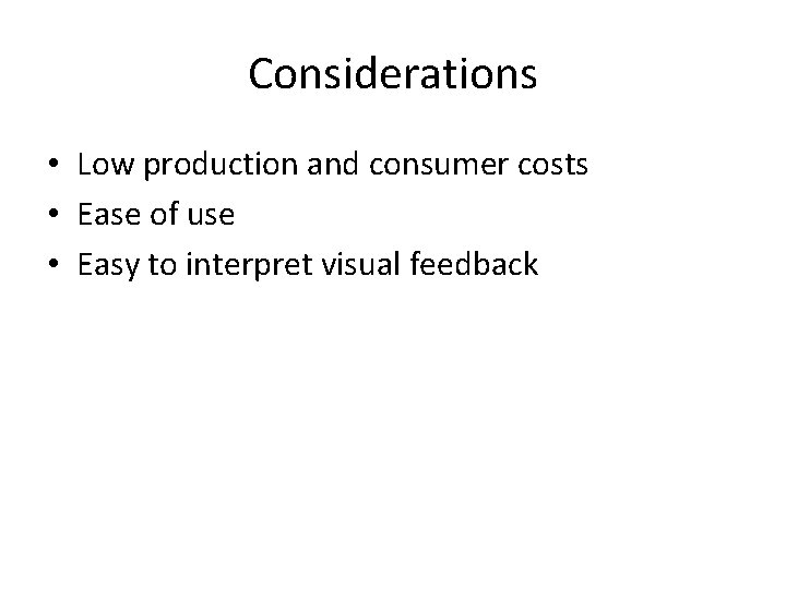 Considerations • Low production and consumer costs • Ease of use • Easy to