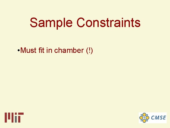 Sample Constraints • Must fit in chamber (!) 