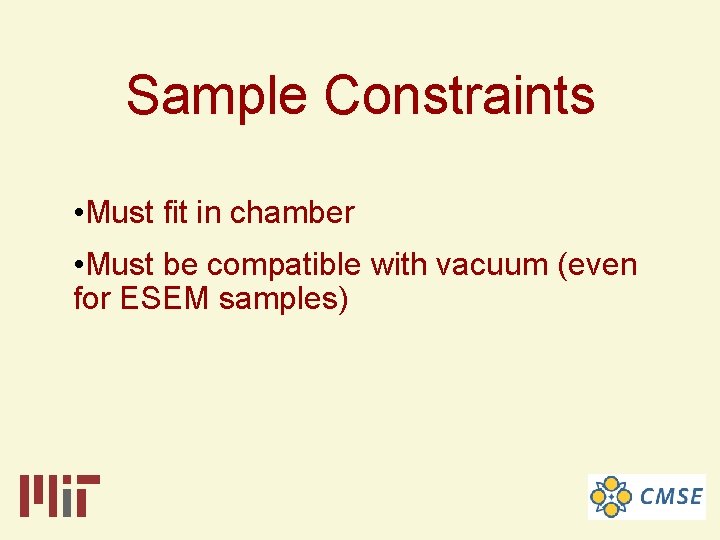 Sample Constraints • Must fit in chamber • Must be compatible with vacuum (even
