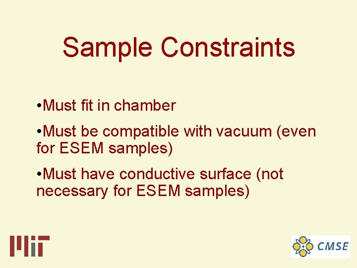 Sample Constraints • Must fit in chamber • Must be compatible with vacuum (even
