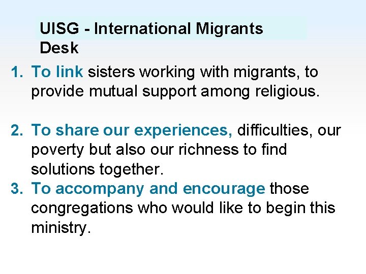 UISG - International Migrants Desk 1. To link sisters working with migrants, to provide