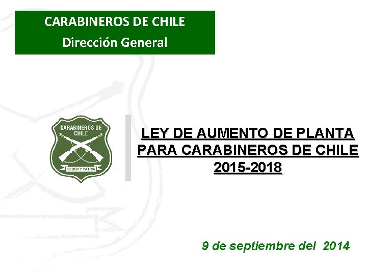 CARABINEROS DE CHILE Dirección General LEY DE AUMENTO DE PLANTA PARA CARABINEROS DE CHILE