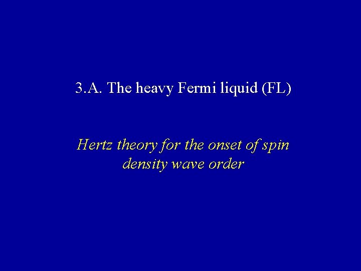 3. A. The heavy Fermi liquid (FL) Hertz theory for the onset of spin