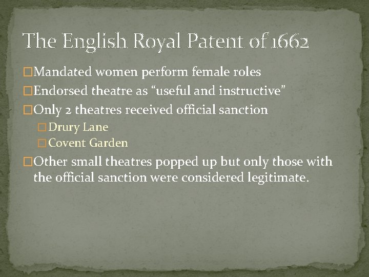 The English Royal Patent of 1662 �Mandated women perform female roles �Endorsed theatre as