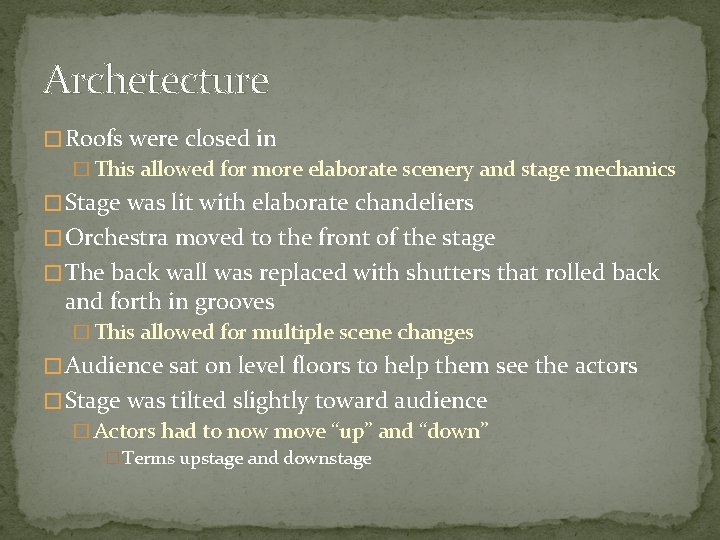 Archetecture � Roofs were closed in � This allowed for more elaborate scenery and Archetecture � Roofs were closed in � This allowed for more elaborate scenery and