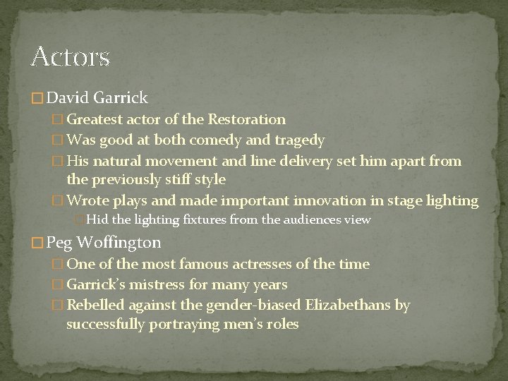 Actors � David Garrick � Greatest actor of the Restoration � Was good at Actors � David Garrick � Greatest actor of the Restoration � Was good at