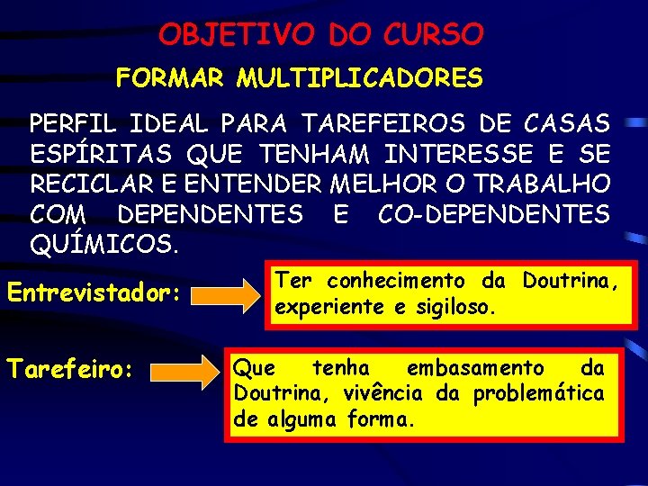 OBJETIVO DO CURSO FORMAR MULTIPLICADORES PERFIL IDEAL PARA TAREFEIROS DE CASAS ESPÍRITAS QUE TENHAM