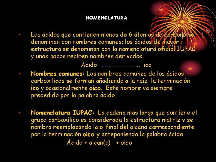 NOMENCLATURA • • • Los ácidos que contienen menos de 6 átomos de carbono NOMENCLATURA • • • Los ácidos que contienen menos de 6 átomos de carbono