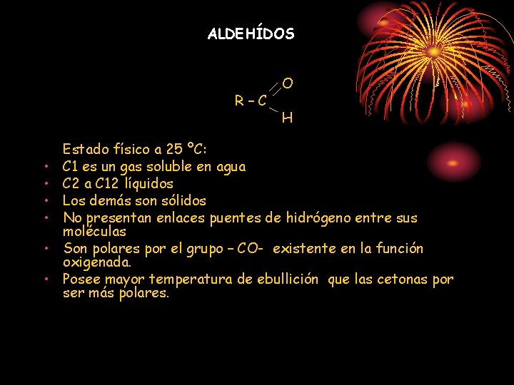 ALDEHÍDOS R–C • • • O H Estado físico a 25 ºC: C 1 ALDEHÍDOS R–C • • • O H Estado físico a 25 ºC: C 1