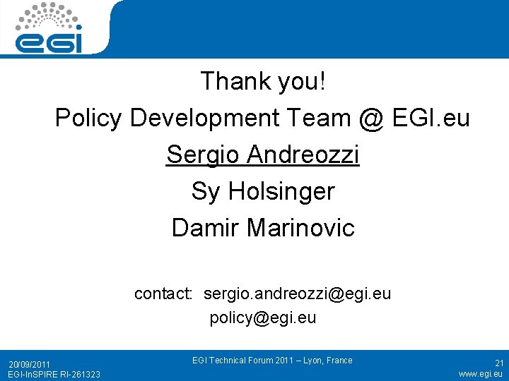 Thank you! Policy Development Team @ EGI. eu Sergio Andreozzi Sy Holsinger Damir Marinovic