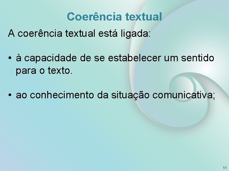 Coerência textual A coerência textual está ligada: • à capacidade de se estabelecer um