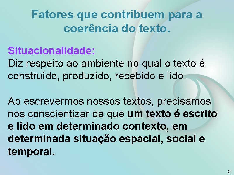 Fatores que contribuem para a coerência do texto. Situacionalidade: Diz respeito ao ambiente no