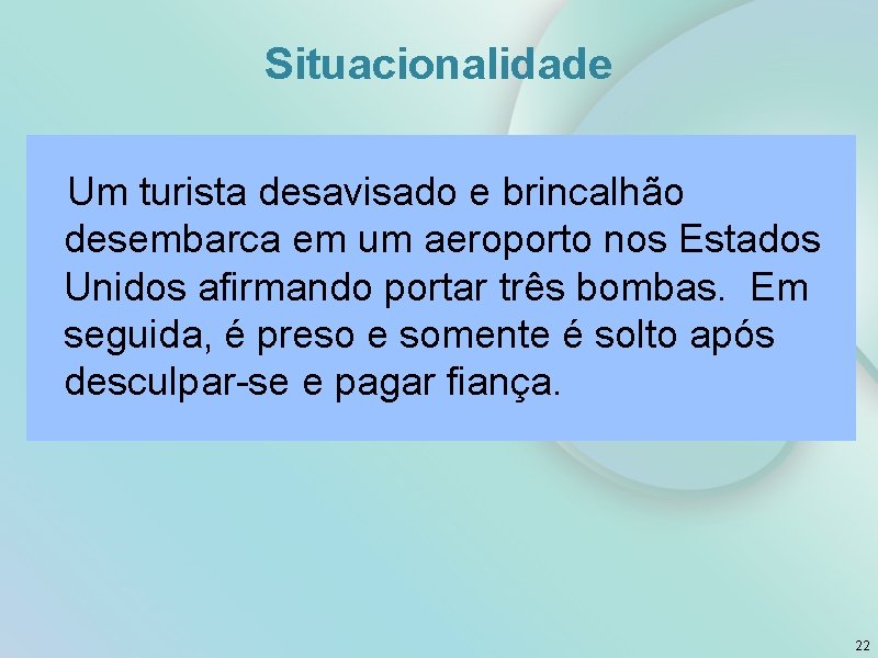 Situacionalidade Um turista desavisado e brincalhão desembarca em um aeroporto nos Estados Unidos afirmando